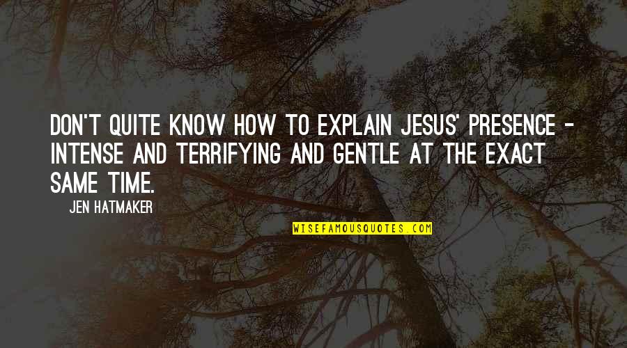 Evil Flourish Quotes By Jen Hatmaker: don't quite know how to explain Jesus' presence Evil Flourish Quotes By Jen Hatmaker: don't quite know how to explain Jesus' presence
