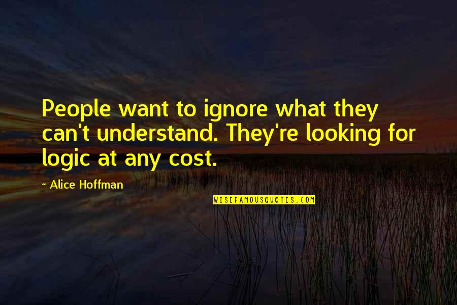 Evil Forces Speech Quotes By Alice Hoffman: People want to ignore what they can't understand.