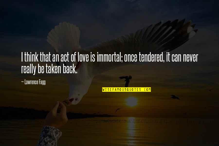 Evil Forces Speech Quotes By Lawrence Fagg: I think that an act of love is