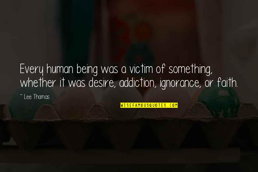 Evil Forces Speech Quotes By Lee Thomas: Every human being was a victim of something,