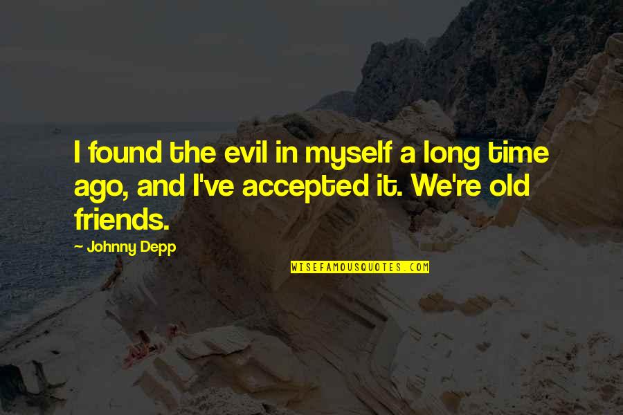 Evil Friends Quotes By Johnny Depp: I found the evil in myself a long