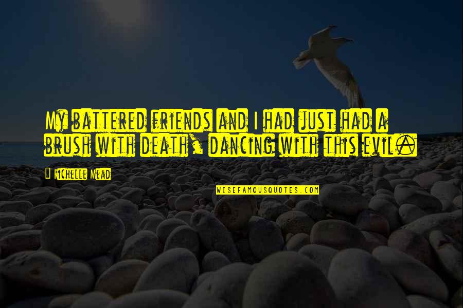 Evil Friends Quotes By Richelle Mead: My battered friends and I had just had