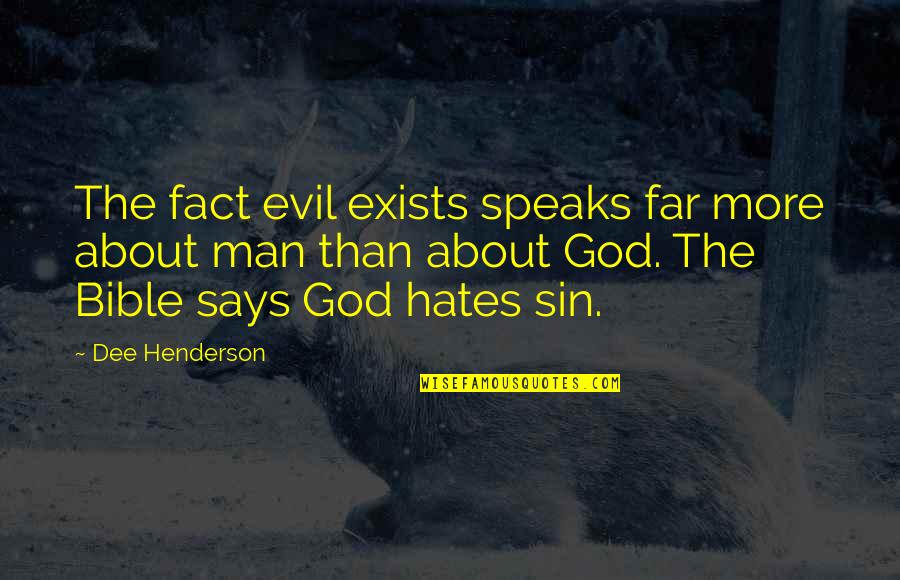 Evil From Bible Quotes By Dee Henderson: The fact evil exists speaks far more about