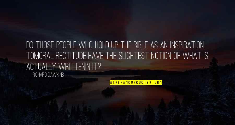 Evil From Bible Quotes By Richard Dawkins: Do those people who hold up the Bible