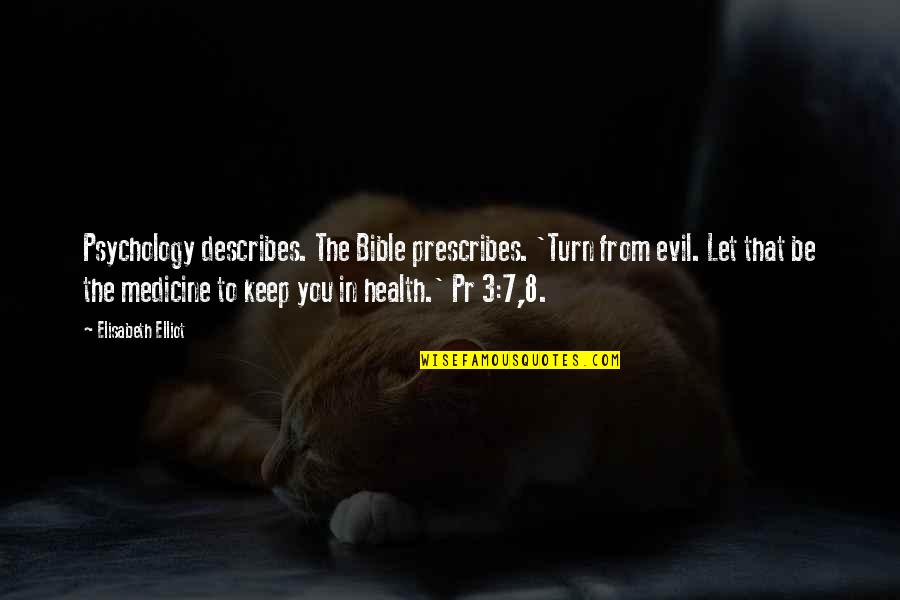 Evil From The Bible Quotes By Elisabeth Elliot: Psychology describes. The Bible prescribes. 'Turn from evil.
