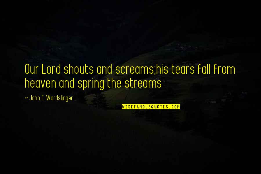 Evil Genius Quotes By John E. Wordslinger: Our Lord shouts and screams;his tears fall from