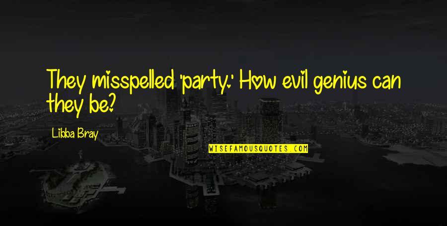 Evil Genius Quotes By Libba Bray: They misspelled 'party.' How evil genius can they