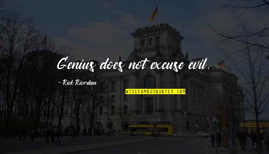 Evil Genius Quotes By Rick Riordan: Genius does not excuse evil.