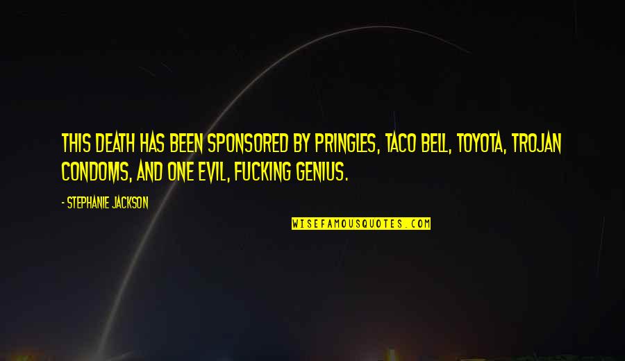 Evil Genius Quotes By Stephanie Jackson: This death has been sponsored by Pringles, Taco Evil Genius Quotes By Stephanie Jackson: This death has been sponsored by Pringles, Taco