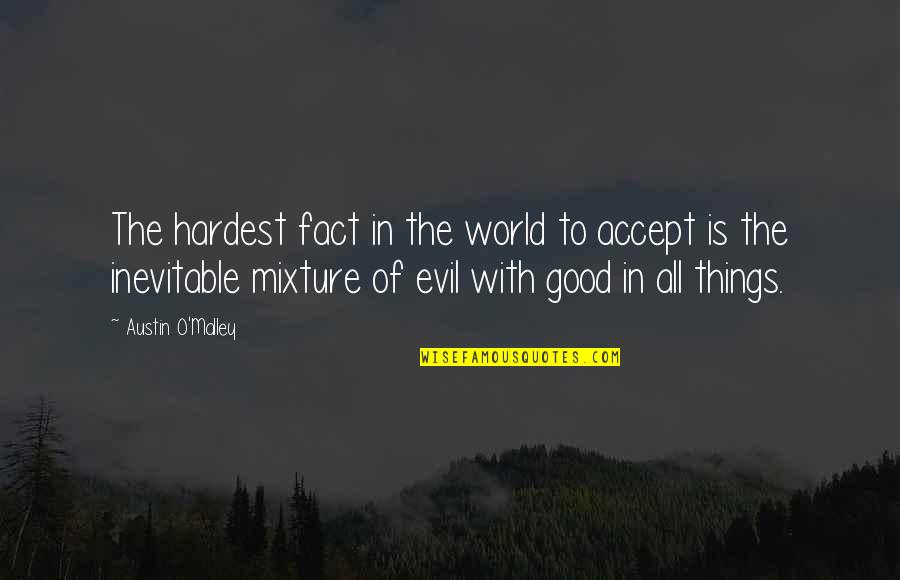 Evil Good Good Evil Quotes By Austin O'Malley: The hardest fact in the world to accept