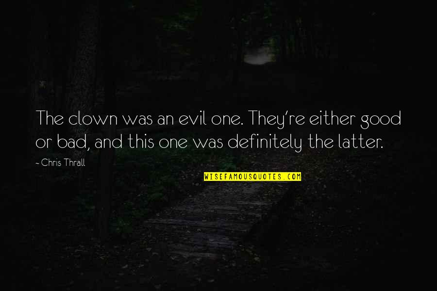 Evil Good Good Evil Quotes By Chris Thrall: The clown was an evil one. They're either