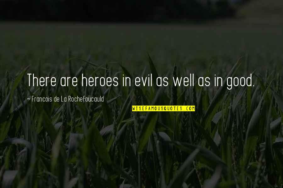 Evil Good Good Evil Quotes By Francois De La Rochefoucauld: There are heroes in evil as well as