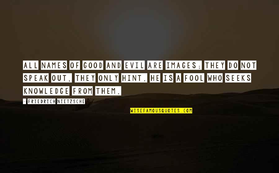 Evil Good Good Evil Quotes By Friedrich Nietzsche: All names of good and evil are images;