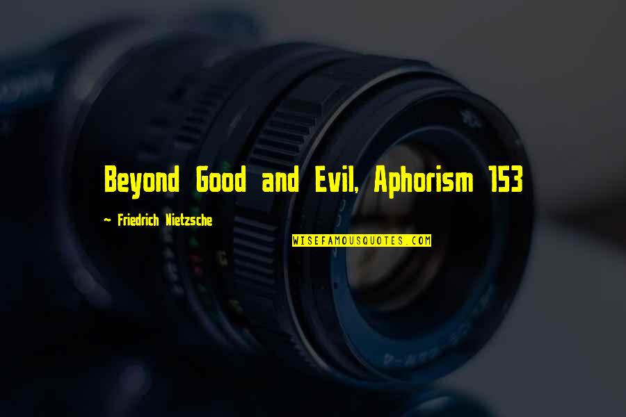 Evil Good Good Evil Quotes By Friedrich Nietzsche: Beyond Good and Evil, Aphorism 153