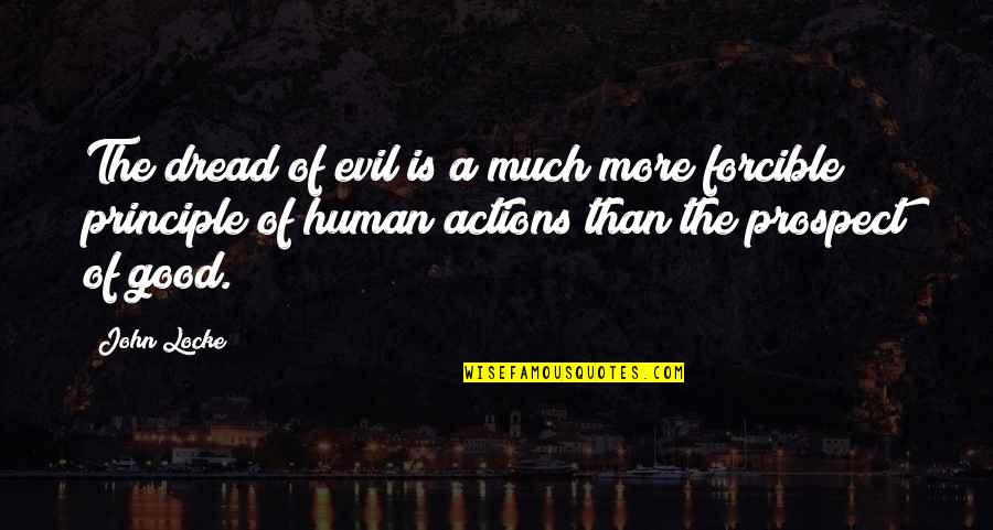 Evil Good Good Evil Quotes By John Locke: The dread of evil is a much more