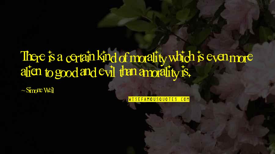 Evil Good Good Evil Quotes By Simone Weil: There is a certain kind of morality which