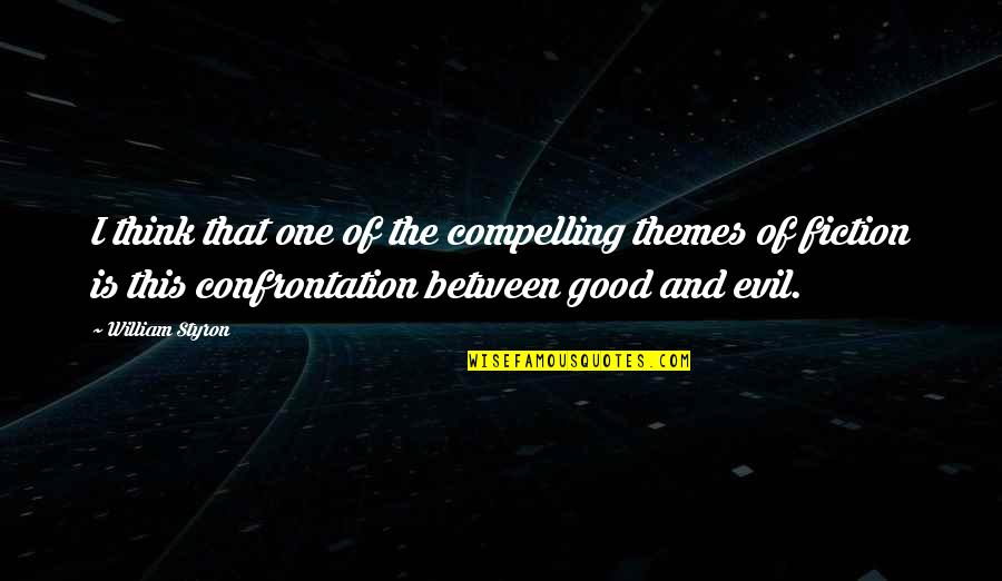 Evil Good Good Evil Quotes By William Styron: I think that one of the compelling themes