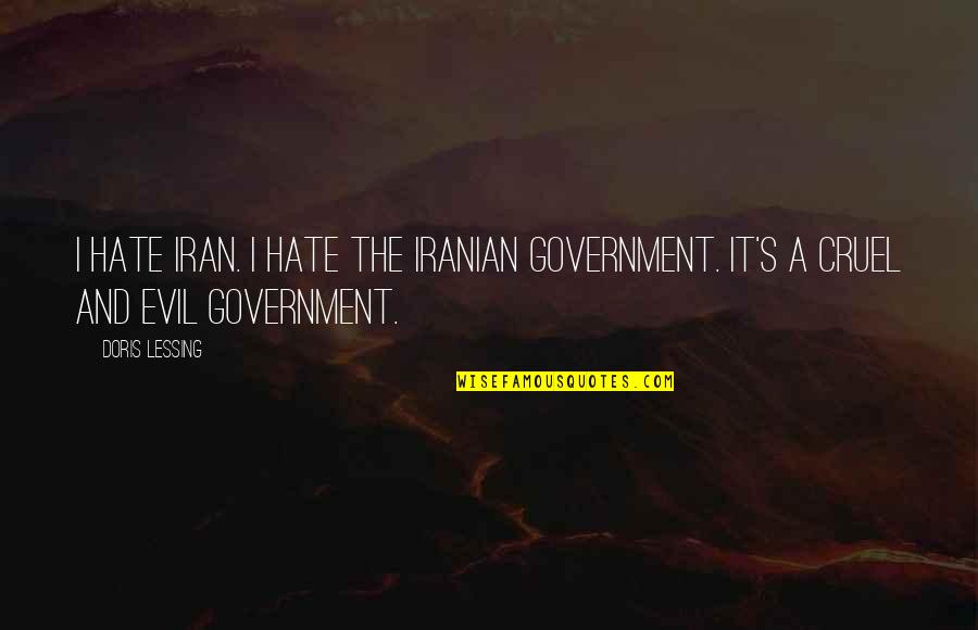 Evil Government Quotes By Doris Lessing: I hate Iran. I hate the Iranian government.