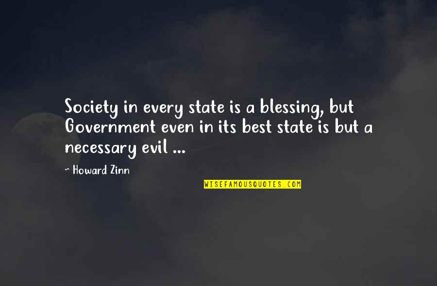Evil Government Quotes By Howard Zinn: Society in every state is a blessing, but