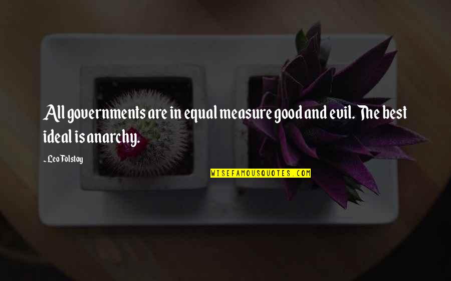 Evil Government Quotes By Leo Tolstoy: All governments are in equal measure good and