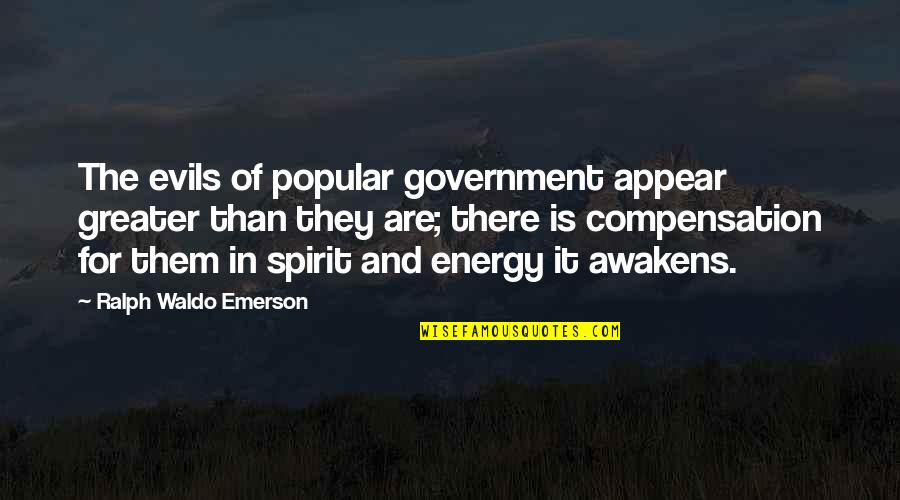 Evil Government Quotes By Ralph Waldo Emerson: The evils of popular government appear greater than