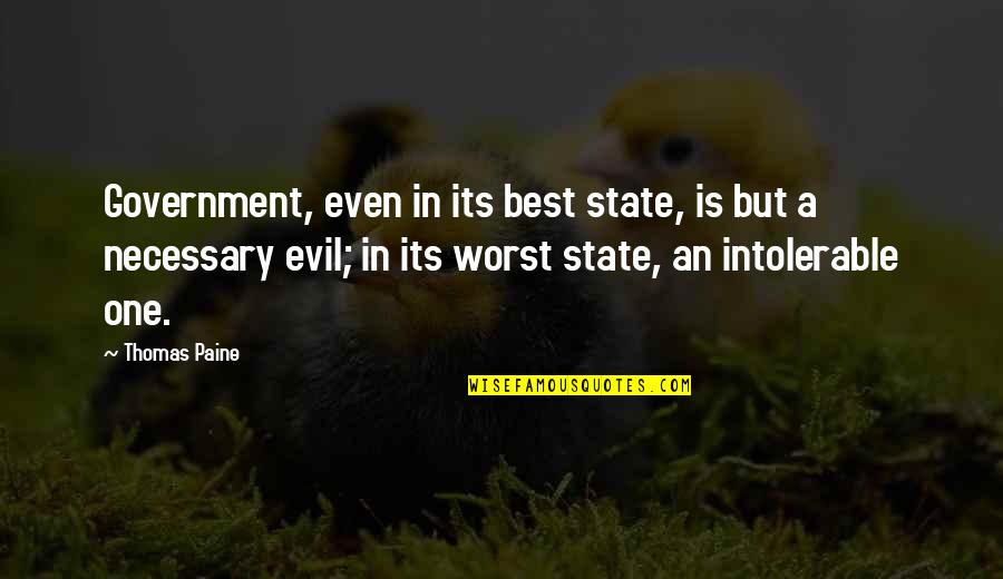Evil Government Quotes By Thomas Paine: Government, even in its best state, is but