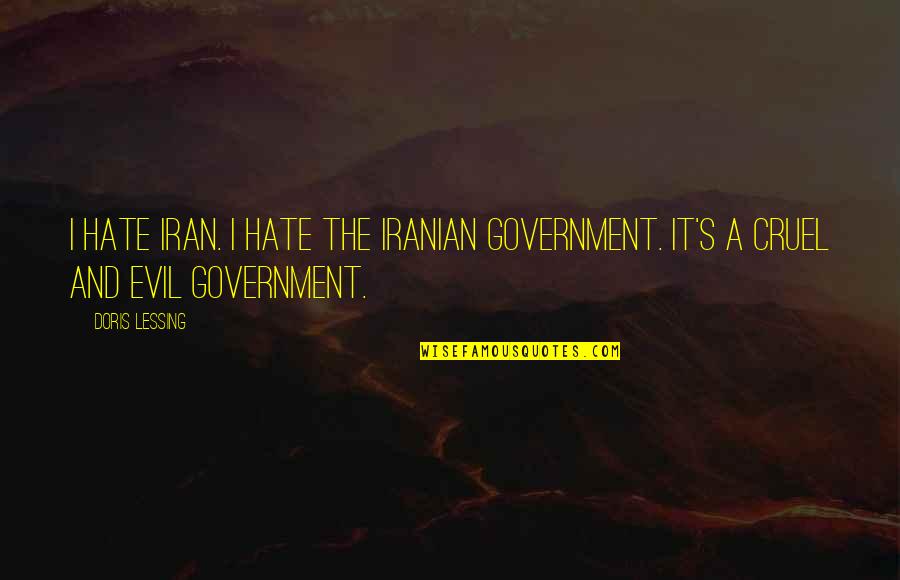 Evil Hate Quotes By Doris Lessing: I hate Iran. I hate the Iranian government.