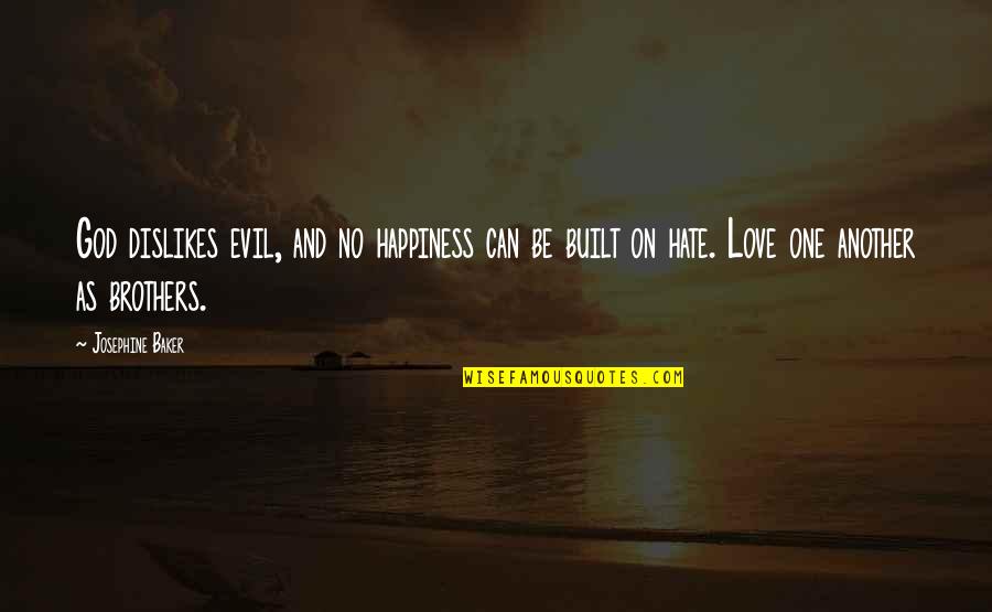 Evil Hate Quotes By Josephine Baker: God dislikes evil, and no happiness can be