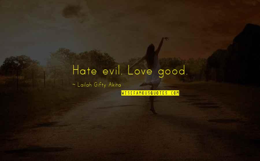 Evil Hate Quotes By Lailah Gifty Akita: Hate evil. Love good.