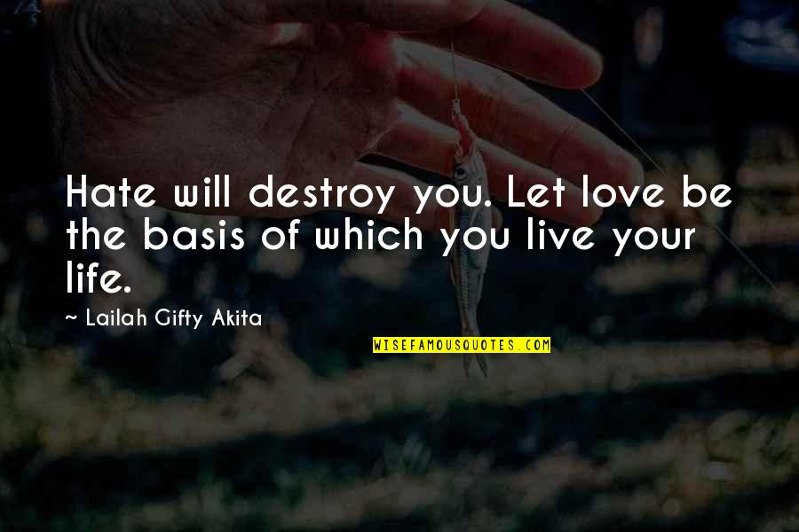 Evil Hate Quotes By Lailah Gifty Akita: Hate will destroy you. Let love be the