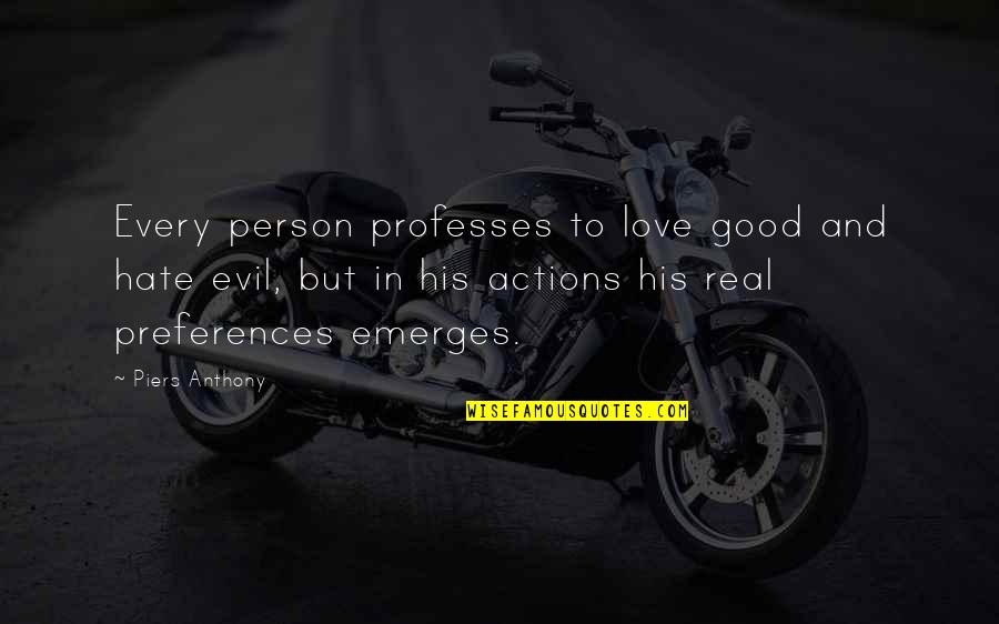 Evil Hate Quotes By Piers Anthony: Every person professes to love good and hate