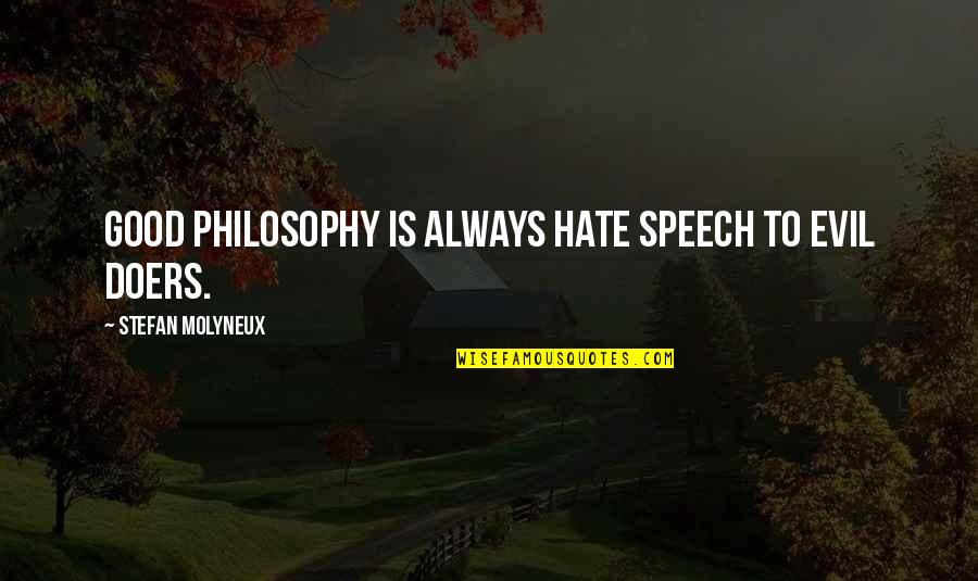 Evil Hate Quotes By Stefan Molyneux: Good philosophy is always hate speech to evil