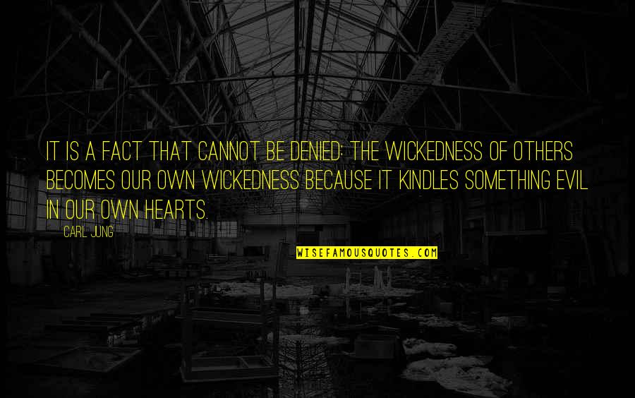Evil Hearts Quotes By Carl Jung: It is a fact that cannot be denied: Evil Hearts Quotes By Carl Jung: It is a fact that cannot be denied: