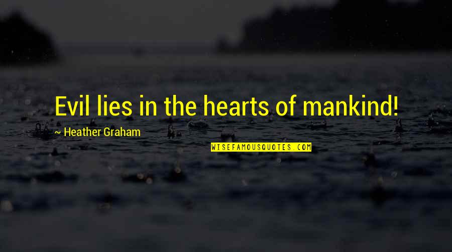 Evil Hearts Quotes By Heather Graham: Evil lies in the hearts of mankind!