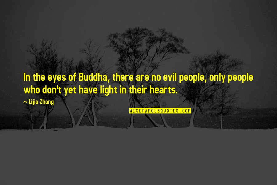 Evil Hearts Quotes By Lijia Zhang: In the eyes of Buddha, there are no