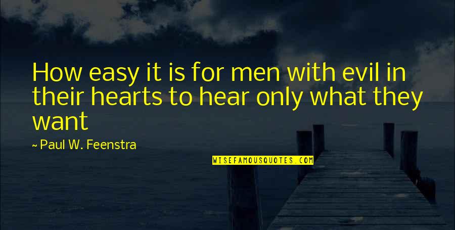 Evil Hearts Quotes By Paul W. Feenstra: How easy it is for men with evil