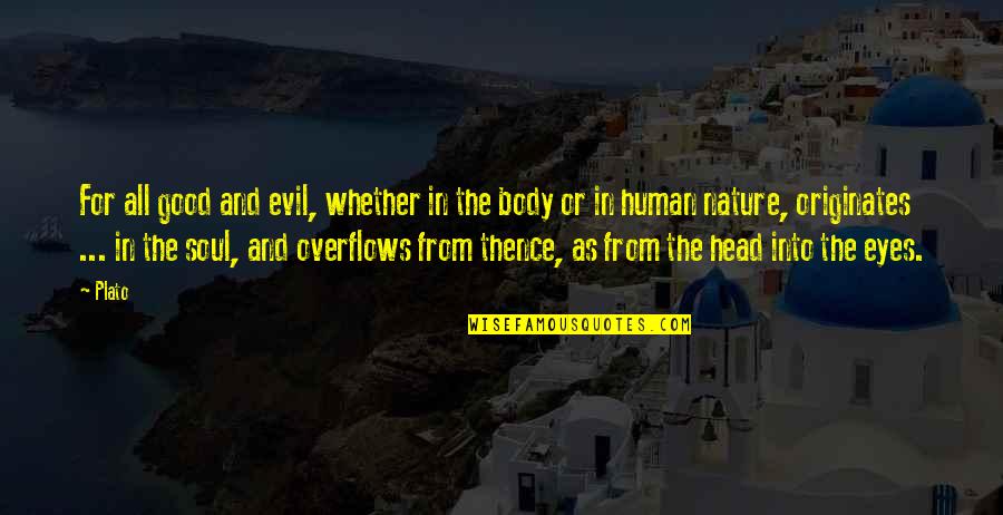 Evil Human Nature Quotes By Plato: For all good and evil, whether in the