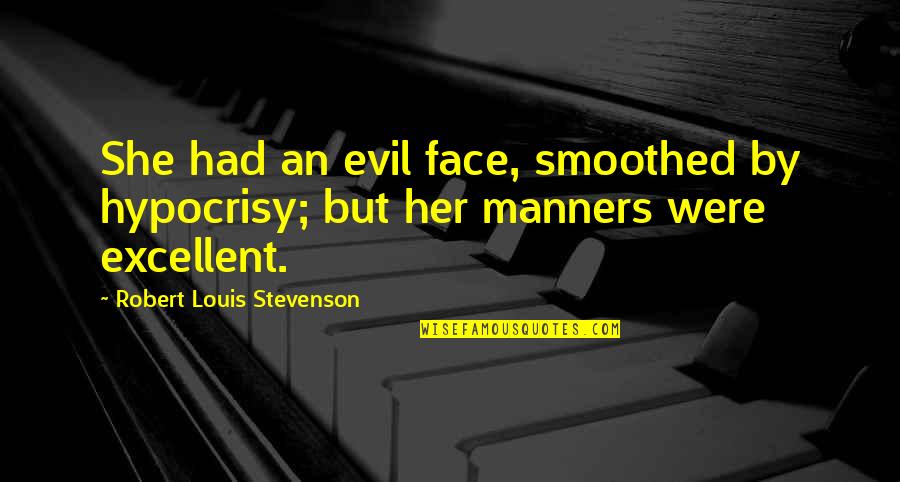 Evil Human Nature Quotes By Robert Louis Stevenson: She had an evil face, smoothed by hypocrisy;