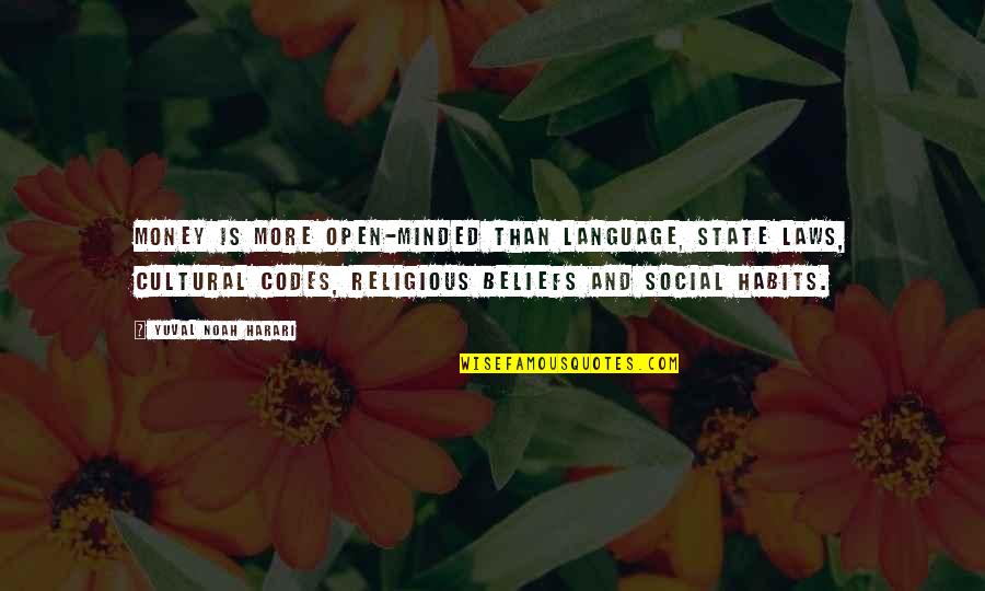 Evil In Disguise Quotes By Yuval Noah Harari: Money is more open-minded than language, state laws,
