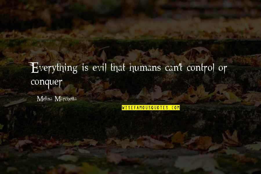 Evil In Humans Quotes By Melina Marchetta: Everything is evil that humans can't control or