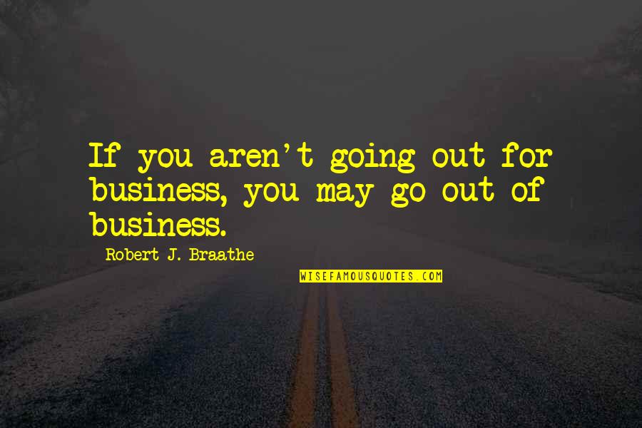 Evil In Macbeth Quotes By Robert J. Braathe: If you aren't going out for business, you