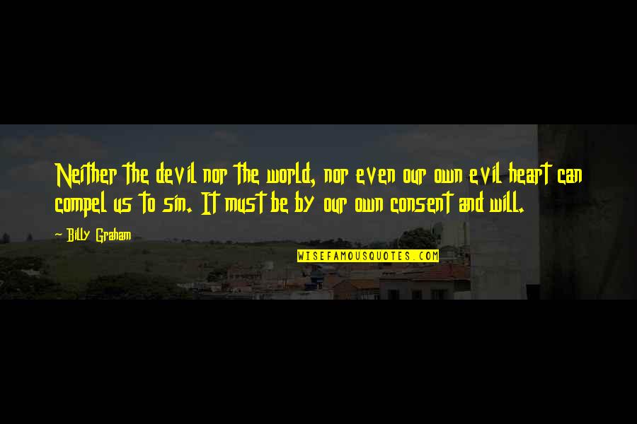Evil In Our World Quotes By Billy Graham: Neither the devil nor the world, nor even