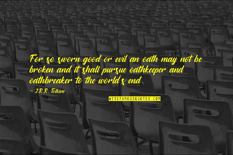 Evil In Our World Quotes By J.R.R. Tolkien: For so sworn good or evil an oath