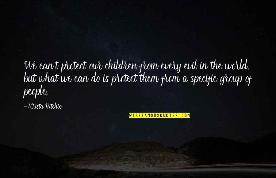Evil In Our World Quotes By Krista Ritchie: We can't protect our children from every evil
