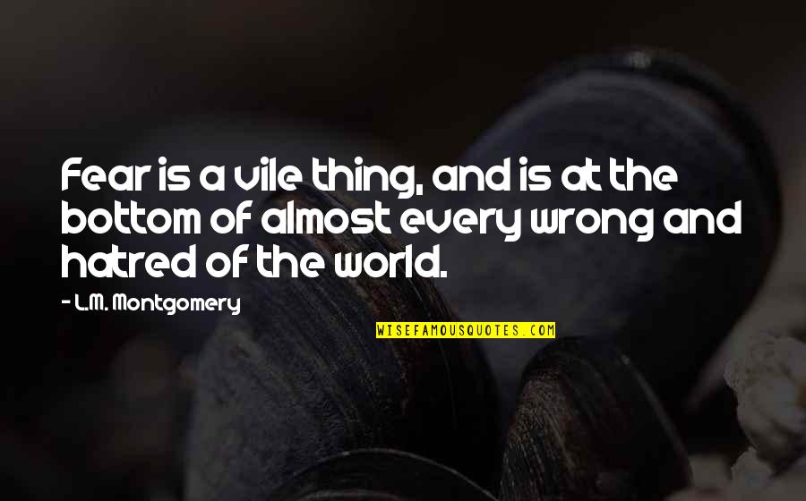 Evil In Our World Quotes By L.M. Montgomery: Fear is a vile thing, and is at