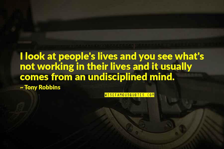 Evil In The Crucible Quotes By Tony Robbins: I look at people's lives and you see