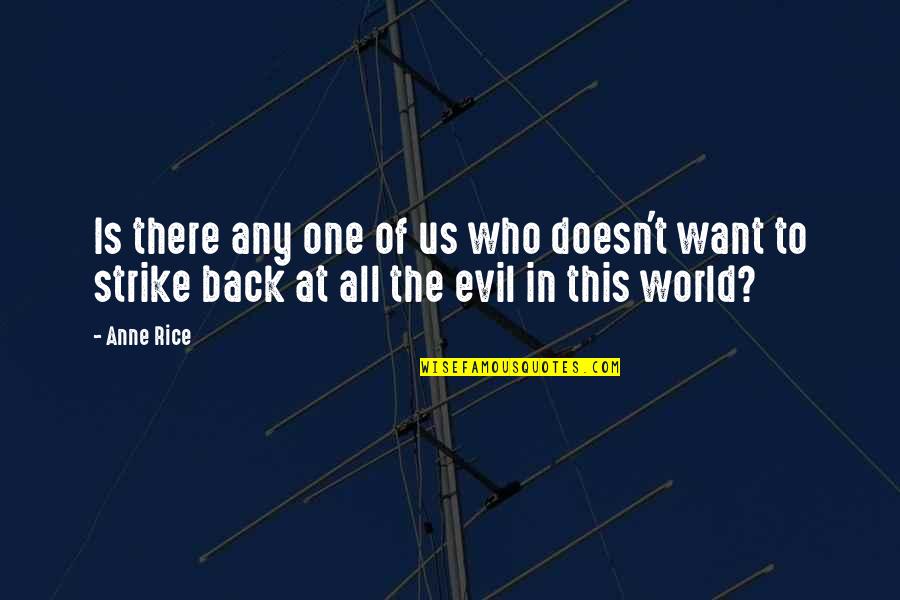 Evil In Us Quotes By Anne Rice: Is there any one of us who doesn't