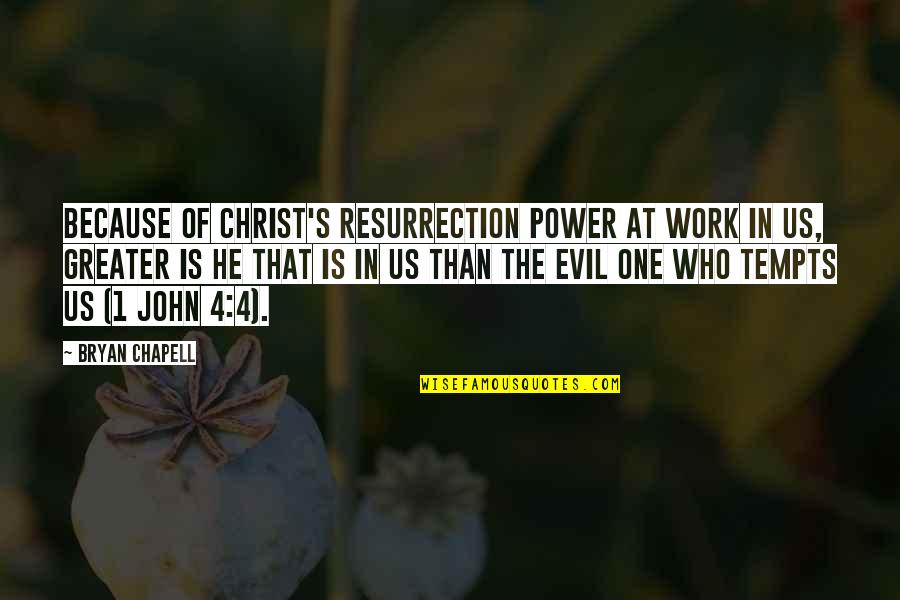 Evil In Us Quotes By Bryan Chapell: Because of Christ's resurrection power at work in