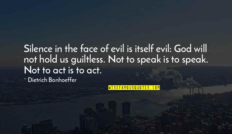 Evil In Us Quotes By Dietrich Bonhoeffer: Silence in the face of evil is itself