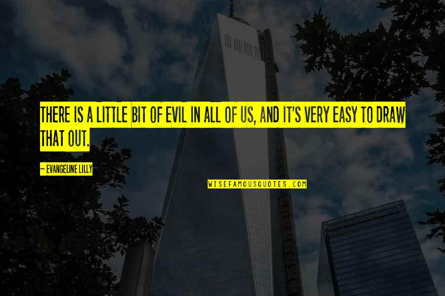 Evil In Us Quotes By Evangeline Lilly: There is a little bit of evil in